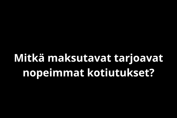 Mitkä maksutavat tarjoavat nopeimmat kotiutukset?